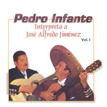 Pedro Infante: Pedro Infante interpreta a José Alfredo Jiménez Vol. 1