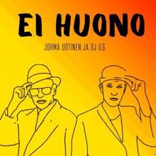 DJ ILG & Jorma Uotinen: EI HUONO