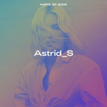 Astrid S: Hurts So Good