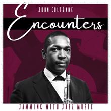 JOHN COLTRANE: Encounters (Jamming with Jazz Music)