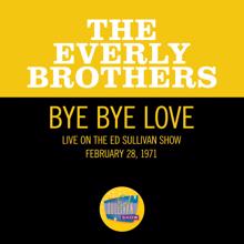 The Everly Brothers: Bye Bye Love (Live On The Ed Sullivan Show, February 28, 1971) (Bye Bye Love)