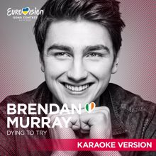 Brendan Murray: Dying To Try (Eurovision 2017 - Ireland / Karaoke Version) (Dying To Try)