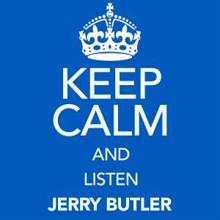 Jerry Butler: Keep Calm and Listen Jerry Butler