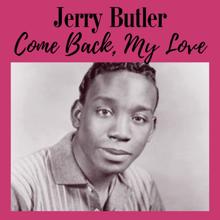 Jerry Butler: Come Back, My Love