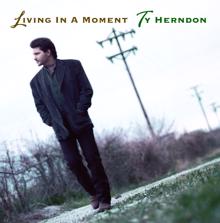 Ty Herndon: Living In A Moment