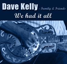 dave kelly: Family & Friends - We Had It All