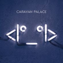 Caravan Palace: <I°_°I>