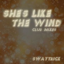 Swaytrick: She's Like the Wind (Club Mixes)