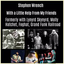 Stephen Wrench: With a Little Help From My Friends formerly with Lynyrd Skynyrd, Molly Hatchet, Foghat, Grand Funk Railroad