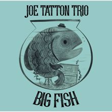 Joe Tatton Trio: Big Fish