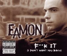 Eamon: Fuck It (I Don't Want You Back)