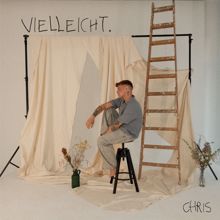 Chris: VIELLEICHT