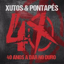 Xutos & Pontapés: 40 Anos A Dar No Duro