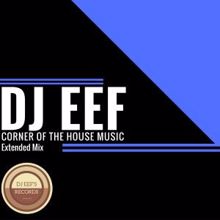 DJ Eef: Corner of the House Music