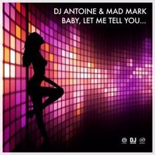 DJ Antoine & Mad Mark: Baby, Let Me Tell You... (Original Speed Garage Mix)