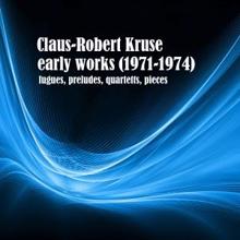 Claus-Robert Kruse: Early Works (1971-1974)