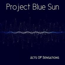 Project Blue Sun: Acts of Sensations