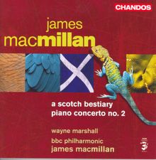 Wayne Marshall: Macmillan, J.: Scotch Bestiary (A) / Piano Concerto No. 2