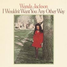 Wanda Jackson: I Wouldn't Want You Any Other Way