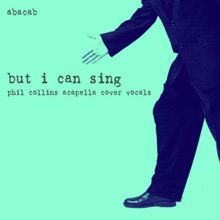 Abacab: But I Can Sing: Phil Collins Acapella Cover Vocals