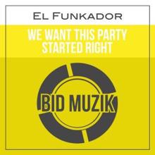 El Funkador: We Want This Party Started Right