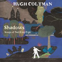 Hugh Coltman: Shadows - Songs of Nat King Cole