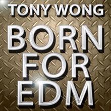 Tony Wong: Born for Edm