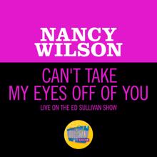 Nancy Wilson: Can't Take My Eyes Off Of You (Live On The Ed Sullivan Show, November 9, 1969) (Can't Take My Eyes Off Of You)