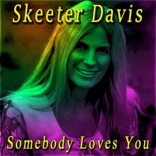 Skeeter Davis: Somebody Loves You