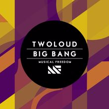 twoloud: Big Bang