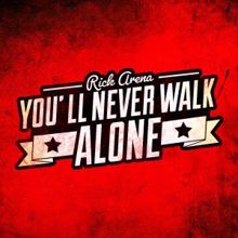 Rick Arena: You'll Never Walk Alone