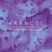 Frances: Don't Worry About Me (T.Williams Remix)