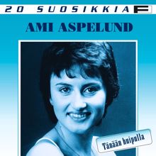 Ami Aspelund: 20 Suosikkia / Tänään huipulla