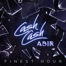 Cash Cash: Finest Hour (feat. Abir)