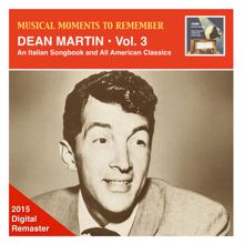 Dean Martin: Musical Moments to Remember – Dean Martin, Vol. 3: An Italian Songbook & All American Classics (Remastered 2015)