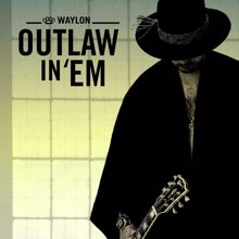 Waylon: Outlaw In 'Em (Single Edit)