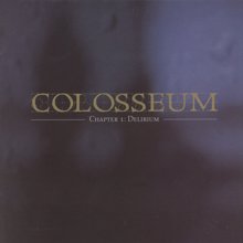 Colosseum: CHAPTER I : DELIRIUM