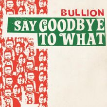 Bullion: Say Goodbye To What