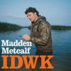 Madden Metcalf: IDWK