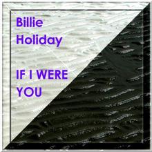 Billie Holiday: IF I WERE YOU