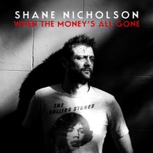 Shane Nicholson: When The Money's All Gone