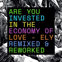 Ely: Are You Invested In The Economy Of Love? Remixed & Reworked