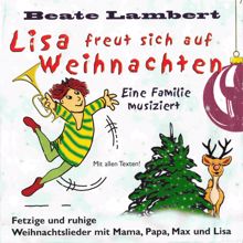 Beate Lambert: Lisa freut sich auf Weihnachten (Eine Familie musiziert - Fetzige und ruhige Weihnachtlieder mit Mama, Papa, Max und Lisa)