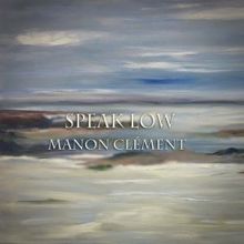 Manon Clément: Speak Low