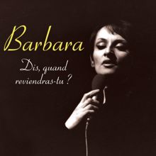 Barbara: Dis, quand reviendras-tu?