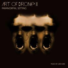 Lars Kurz: Art of Drone, Vol. 3 - Paranormal Settings - Hi-Tech Drones and Sound Constructions Carved out of Real World Sound Ambiences