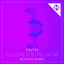 Faith: I'll Love You Till Now (Nextars Remix)