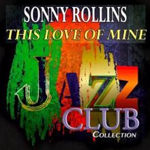 Sonny Rollins: This Love of Mine