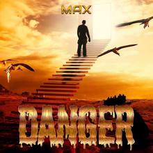 Max: Danger
