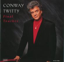 Conway Twitty: Final Touches